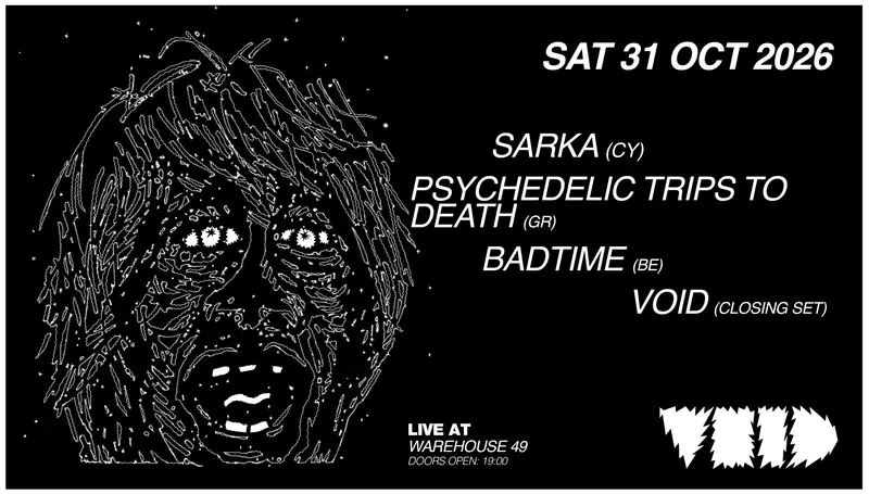 VOID presents: Sarka (CY) | Psychedelic Trips to Death (GR) | badtime (BE)